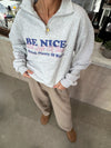 Be Nice. Quarter Zip Sweatshirt