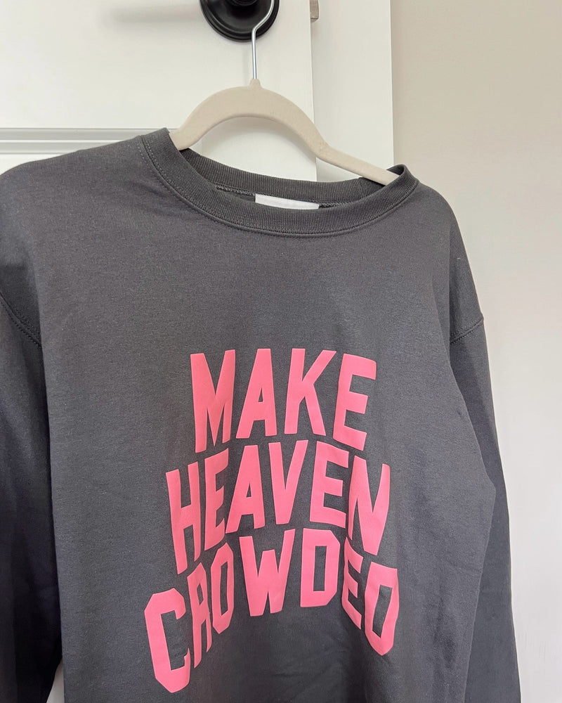 Make Heaven Crowded Sweatshirt