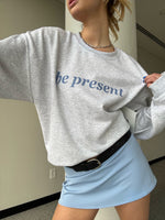 Be Present Sweatshirt | Inspirational Sweatshirt
