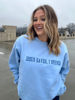 Jesus Saves, I Spend Sweatshirt