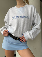 Be Present Sweatshirt | Inspirational Sweatshirt