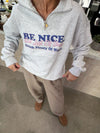 Be Nice. Quarter Zip Sweatshirt