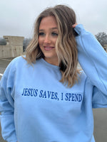 Jesus Saves, I Spend Sweatshirt