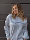 Be Present Sweatshirt | Inspirational Sweatshirt